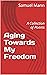 Aging Towards My Freedom: A...