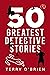 50 GREATEST DETECTIVE STORIES