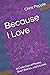 Because I Love: A Collectio...