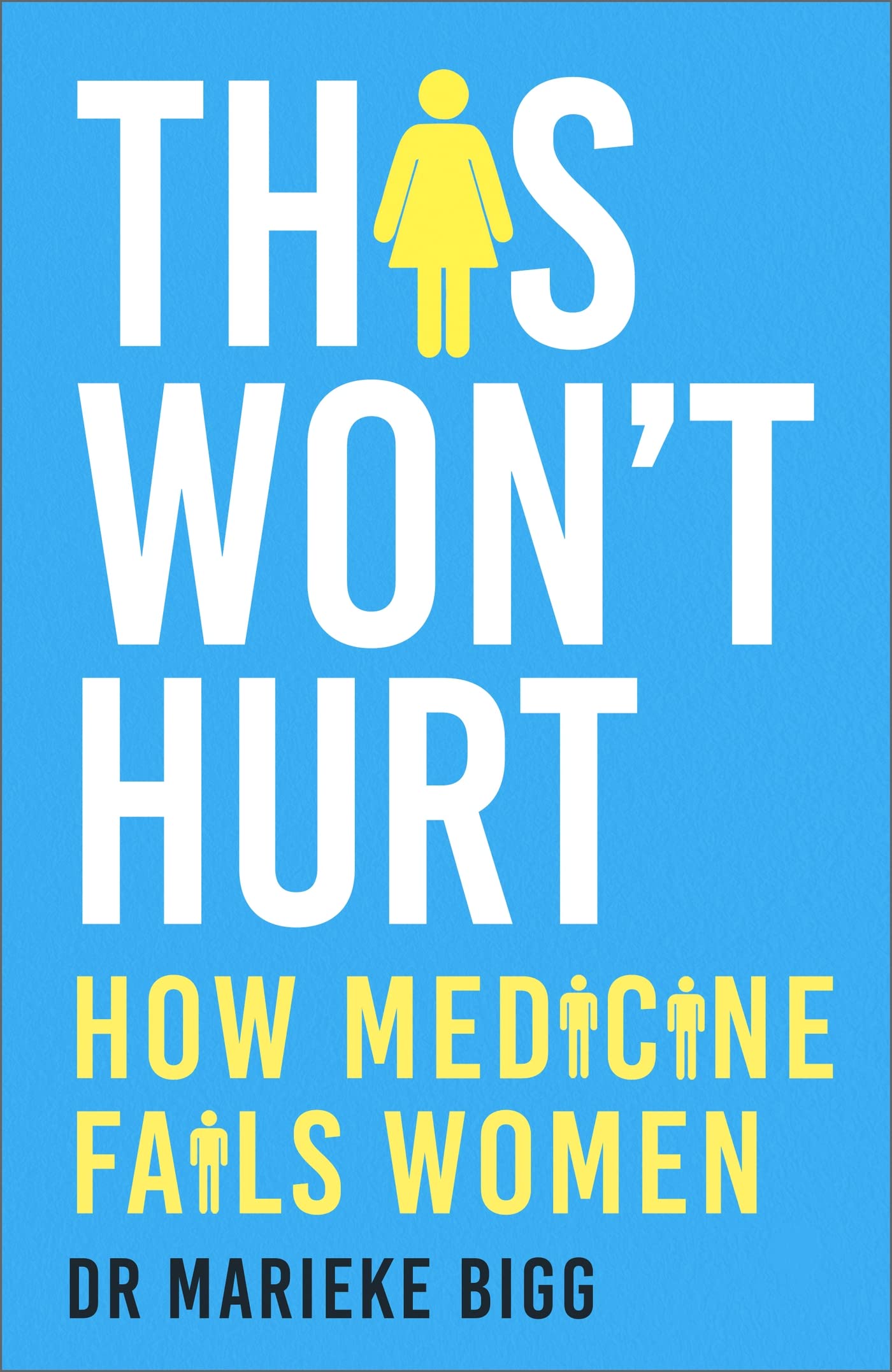 This Won't Hurt: How Medicine Fails Women (Kindle Edition)