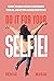 Do It For Your SELFIE!: A Guide to Loving Yourself, Redesigning Your Life, and Getting Aligned from Within
