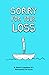 Sorry For Your Loss: Navigating Grief