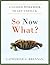 So Now What? A Guided Workb...