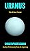 Uranus: The Tilted Planet (A Short Guide to the Planets)