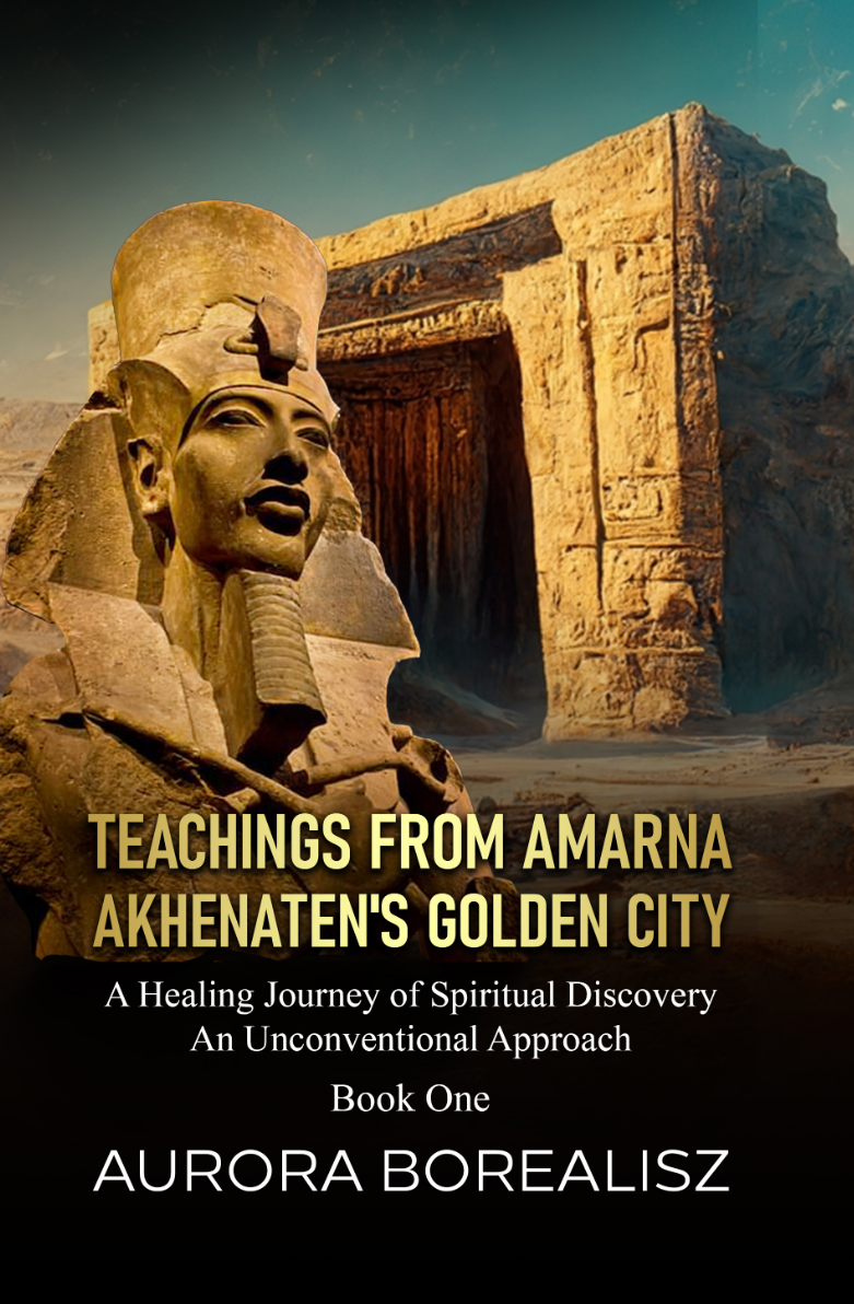 Teachings from Amarna: Akhenaten's Golden City (Discovering and Healing Past Lives Series)