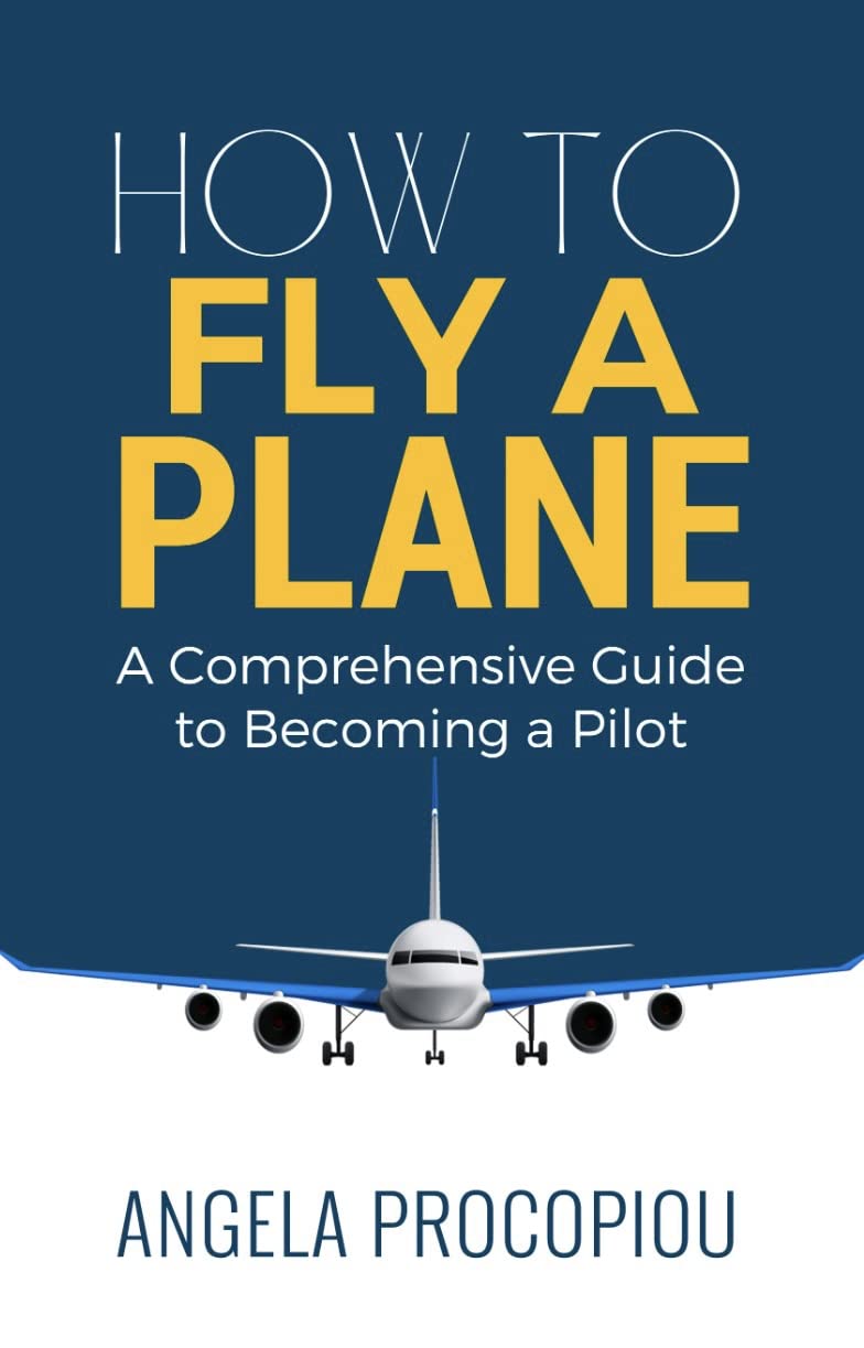 How To Fly a Plane: A Comprehensive Guide to Becoming a Pilot (Kindle Edition)