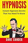 HYPNOSIS: Instant Hypnosis Secrets You Need To Know!