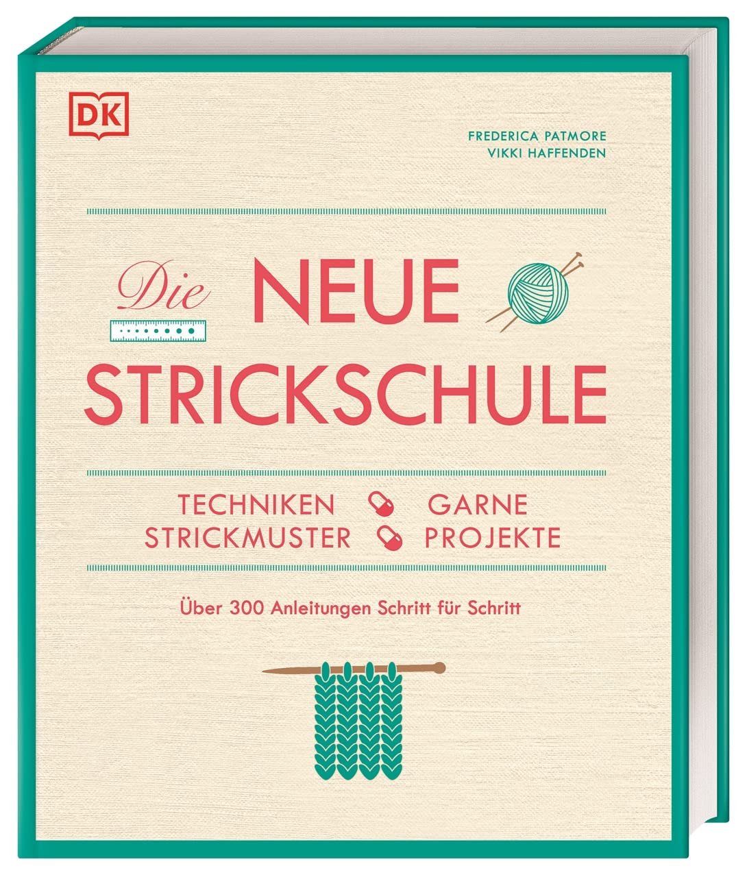 Die neue Strickschule: Techniken, Garne, Strickmuster, Projekte. Über 300 Anleitungen Schritt für Schritt (Hardcover)