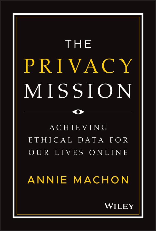 The Privacy Mission: Achieving Ethical Data for Our Lives Online (Kindle Edition)