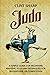 Judo: A Simple Guide for Beginners Wanting to Learn Techniques for Self-Defense or Competition (Mix Martial Arts)