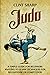 Judo: A Simple Guide for Beginners Wanting to Learn Techniques for Self-Defense or Competition (Mix Martial Arts)