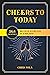 Cheers to Today: 365 Cocktails Because Every Day Is a Holiday