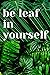 Be leaf in yourself Journal Notebook