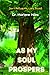 As My Soul Prospers: Don't Refuse Me, Lord, Book 3