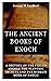 THE ANCIENT BOOKS OF ENOCH: A History of the Fallen Angels, the Slavonic Secrets and the Hebrew Book of Enoch