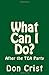 What Can I Do?: After the TEA Party