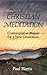 Christian Meditation; Contemplative Prayer for a New Generation by Paul T. Harris