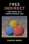 Free Indirect: The Novel in a Postfictional Age (Literature Now)