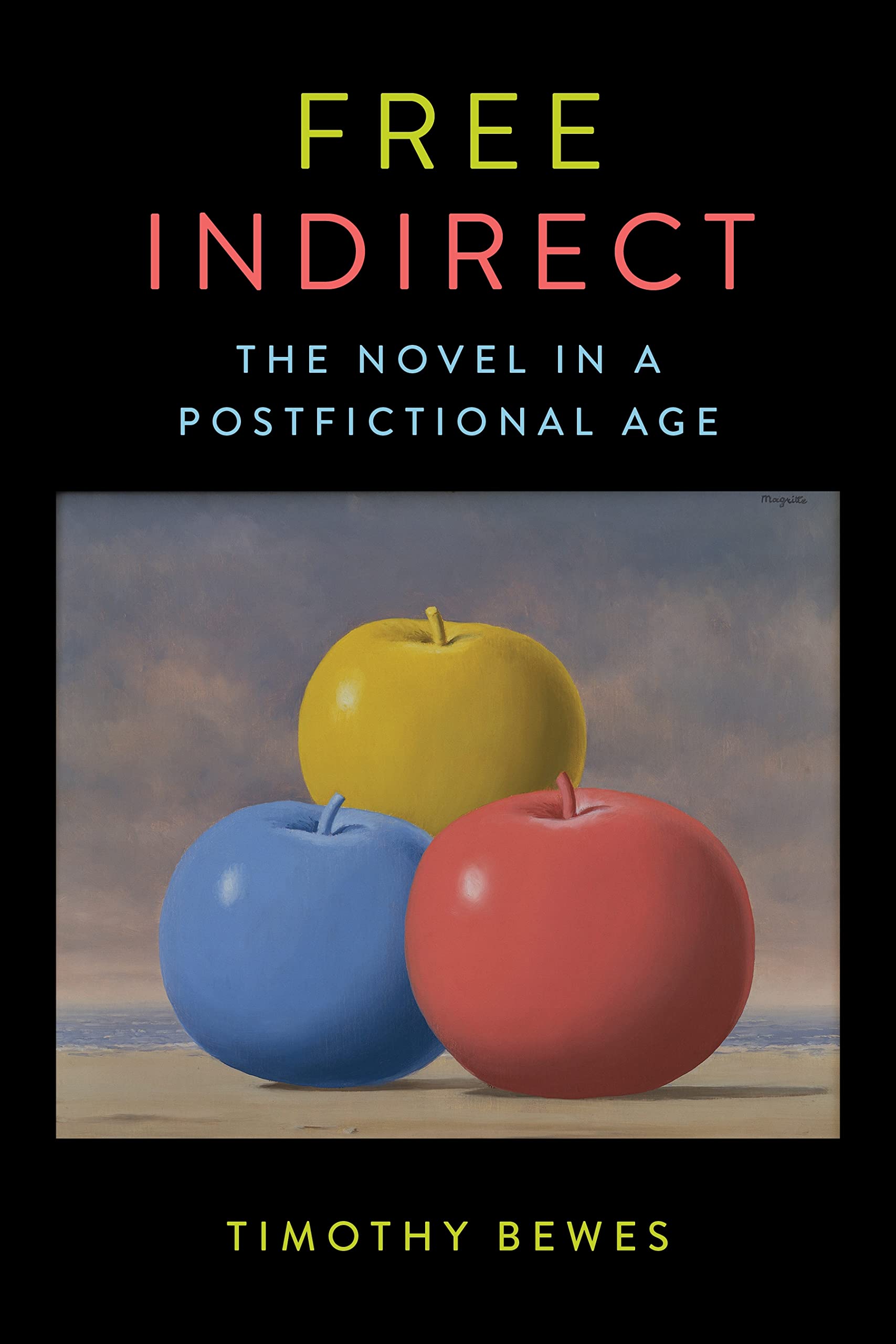 Free Indirect: The Novel in a Postfictional Age (Literature Now)