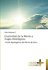 Cautividad de la Mente y Yugos Ideológicos: Visión Apologética del Reino de Dios (Spanish Edition)