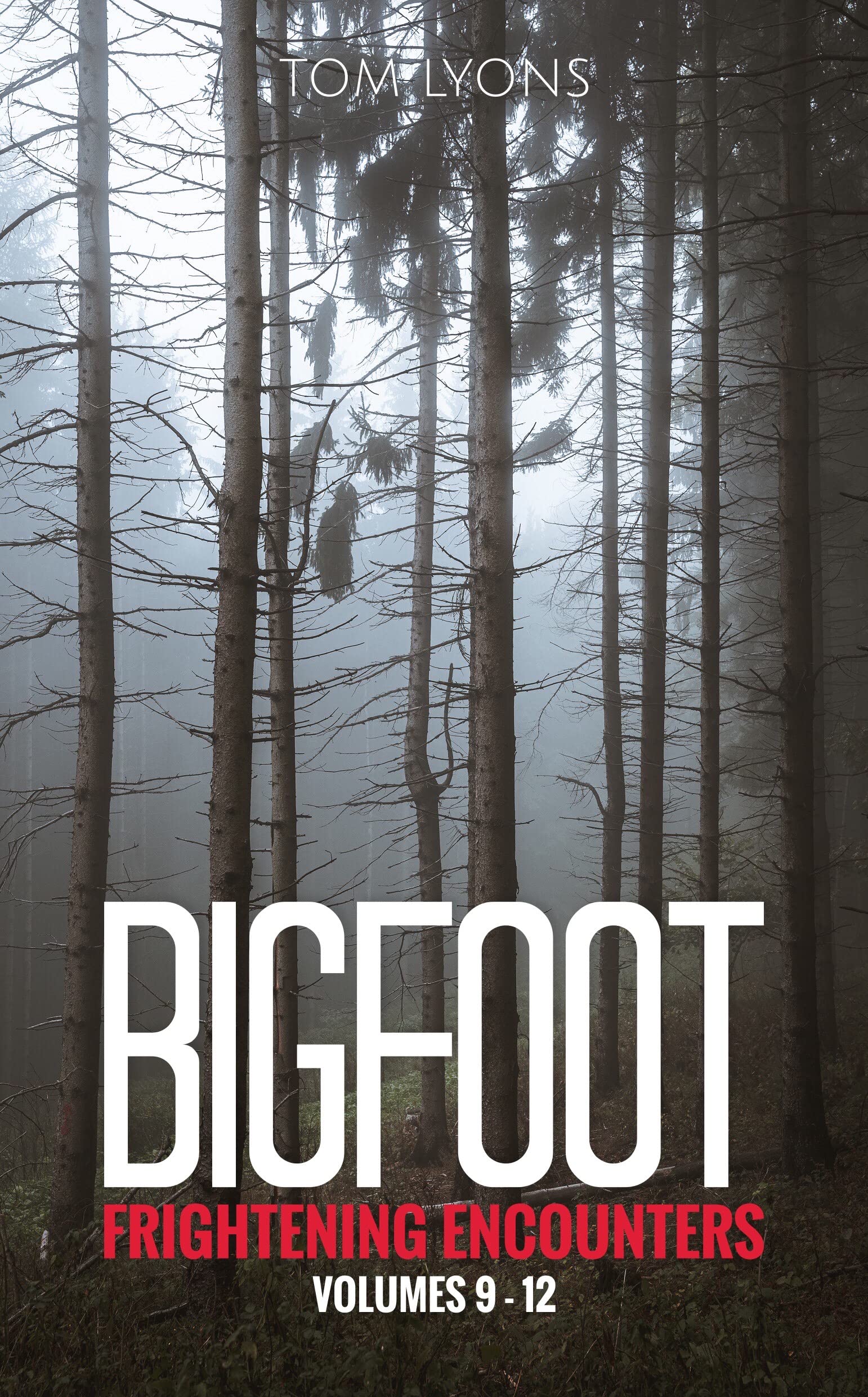 Bigfoot Frightening Encounters: Volumes 9 - 12 (Bigfoot Frightening Encounters Collector's Edition Book 3)