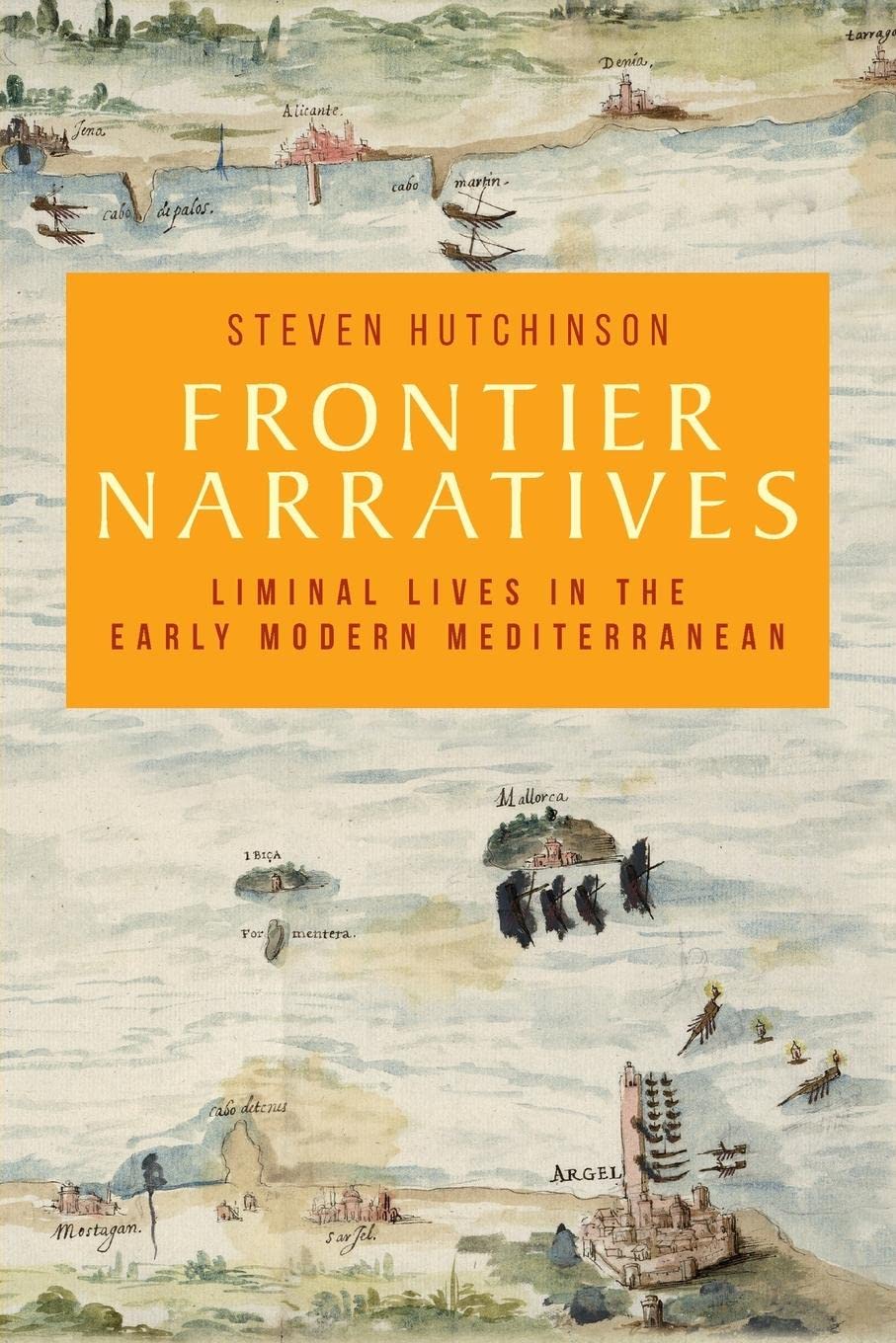 Frontier narratives: Liminal lives in the early modern Mediterranean (Manchester University Press)