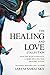 The Healing and Love Collection: Dancing with Elephants, A More Healing Way, Healing Justice