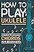 How To Play Ukulele: A Guide to Ukulele Chords for beginners