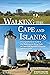 Walking the Cape and Islands: A Comprehensive Guide to the Walking and Hiking Trails of Cape Cod, Martha’s Vineyard, and Nantucket