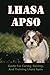 Lhasa Apso: Guide For Caring, Raising, And Training Lhasa Apso
