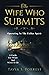 The Wife Who Submits: Operating In The Esther Spirit—A Guide For Wives And Wives-To-Be