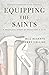Equipping the Saints: A Pra...