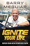 Ignite Your Life: Defeat Fear With Effortless Faith