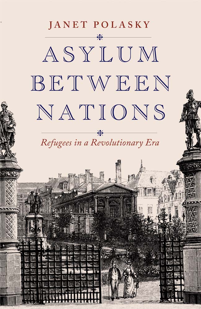 Asylum between Nations: Refugees in a Revolutionary Era (Hardcover)