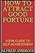 HOW TO ATTRACT GOOD FORTUNE: YOUR GUIDE TO SELF-ACHIEVEMENT