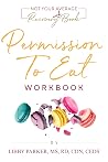Permission To Eat: The Workbook Permission To Eat: The Workbook