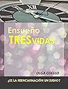 ENSUEÑO TRES VIDAS: ¿ES LA REENCARNACIÓN UN SUEÑO? (Spanish Edition) ENSUEÑO TRES VIDAS: ¿ES LA REENCARNACIÓN UN SUEÑO? (Spanish Edition)