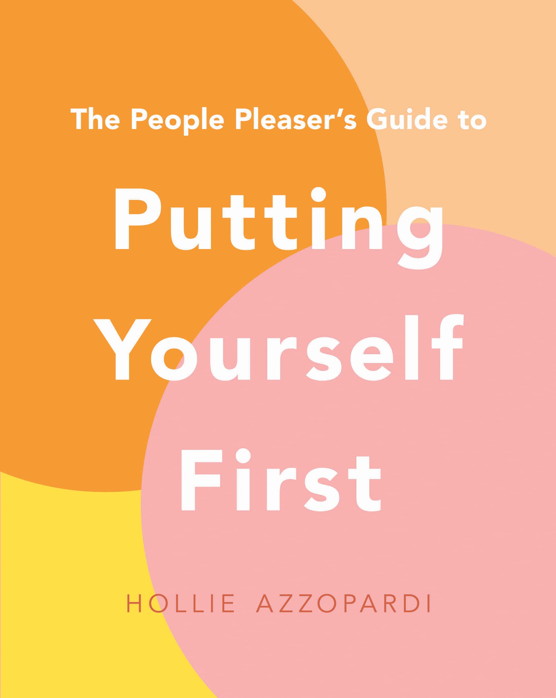 The People Pleaser's Guide to Putting Yourself First (Kindle Edition)