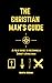 The Christian Man's Guide: A Field Guide To Becoming A Christ-Loving Man