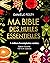 Ma bible des huiles essentielles nouvelle édition enrichie: Et 100% en couleurs du livre de référence
