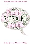 707 AM Pacific 7 Minute Write Journal 2 707 AM Pacific 7 Minute Write Journal 2