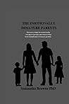 THE EMOTIONALLY IMMATURE PARENTS: Recovery steps for emotionally immature parents and how to heal from distant and immature parents THE EMOTIONALLY IMMATURE PARENTS: Recovery steps for emotionally immature parents and how to heal from distant and immature parents