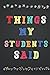 Things my Students Said: Hardcover Journal for Teachers to Record All The Memorable Things Your Students Say, Memory Book Gift for New Teachers.