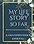 My Life Story So Far: A Grandmother’s Journal: Guided Prompts to Write Your Own Memoir, 120pages, 8.5x11inches