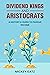 Dividend Kings and Aristocrats: A History & Guide to Passive Income