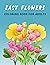EASY FLOWERS: Coloring Book For Adults: Coloring Book Sets For Adults Relaxation/An Easy and Simple Coloring Book for Adults of Spring with Flowers, Country Scenes, Designs,
