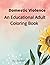 Domestic Violence: An Educational Adult Coloring Book