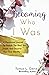 Becoming Who I Was: A Devotional Journal To Unlock The Real You Inside And Discover Your True Identity