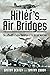 Hitler's Air Bridges by Dmitry Degtev