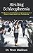 Healing Schizophrenia: The Beginners Guide To Eliminate Schizophrenia And Restore Vibrant Health From The Inside Out